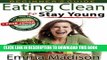 Ebook Eating Clean to Stay Young: Low Fat Plan for Better Diet, Nutrition and Weight-loss (Clean