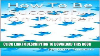 Ebook How To Be Successful On Twitter Free Read