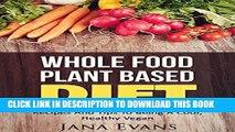 Ebook Whole Food Plant Based Diet: Recipes And Tips To Be A Cool Vegan (Plant Based Series Book 1)
