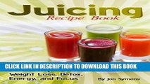 Best Seller Juicing Recipe Book - Easy Juice Remedies for Quick Weight Loss, Detox, Energy, and