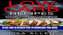 Best Seller Low Carb: Amazingly Delicious Low Carb Recipes For Fast Weight Loss And A Healthy