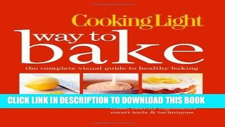Best Seller Cooking Light Way to Bake: The Complete Visual Guide to Healthy Baking Free Read