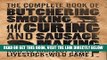 [READ] EBOOK The Complete Book of Butchering, Smoking, Curing, and Sausage Making: How to Harvest