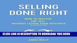 Ebook Selling: Integrity selling done right, how to master the sell without losing your integrity