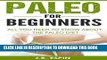 Best Seller Paleo: Paleo For Beginners, All You Need To Know About The Paleo Diet (Paleo Diet for