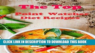 Best Seller The Top Point Watcher Recipes: The Top Point Watcher Diet Recipes For Weight Loss