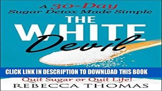 Best Seller SUGAR DETOX: A 30-Day Sugar Detox Made Simple (The White Devil) Free Read