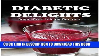 Ebook Sugar-Free Juicing Recipes (Diabetic Delights) Free Read
