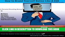 Ebook How to Brand Yourself Online Like A CEO: A Personal Branding Manual for Anyone Serious About