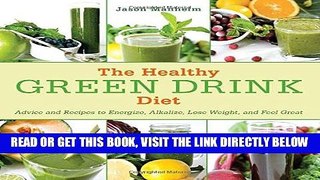 [READ] EBOOK The Healthy Green Drink Diet: Advice and Recipes to Energize, Alkalize, Lose Weight,