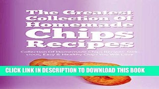 Best Seller The Greatest Collection Of Homemade Chips Recipes: Delicious, Easy   Healthy Chips You