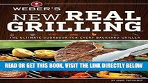 [READ] EBOOK Weber s New Real Grilling: The Ultimate Cookbook for Every Backyard Griller BEST