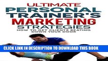 Best Seller Ultimate Personal Trainers Marketing Strategies: How to get clients beating down your