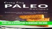 Ebook Paleo Recipes: The Complete Guide For Breakfast, Lunch, Dinner and More (Everyday Recipes