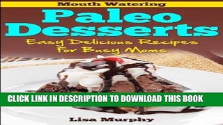 Best Seller Mouth Watering Paleo Desserts: Easy, Delicious Recipes For Busy Moms Free Read