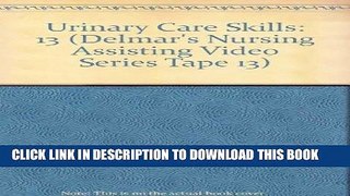 [READ] EBOOK Urinary Care Skills (Delmar s Nursing Assisting Video Series Tape 13) ONLINE COLLECTION