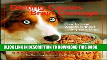 Ebook Dieting Causes Brain Damage: How to Lose Weight without Losing Your Mind Free Read