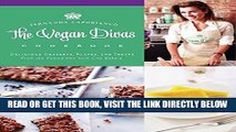 [FREE] EBOOK The Vegan Divas Cookbook: Delicious Desserts, Plates, and Treats from the Famed New