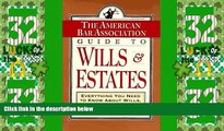 Big Deals  ABA Guide to Wills and Estates: Everything You Need to Know About Wills, Trusts,