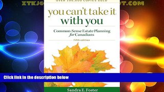 Big Deals  You Can t Take it With You: Common-Sense Estate Planning for Canadians  Best Seller