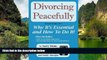 READ NOW  Divorcing Peacefully: Why It s Essential And How To Do It  Premium Ebooks Online Ebooks