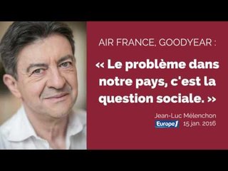 Air France, Goodyear : « Le problème dans notre pays, c'est la question sociale » | Mélenchon
