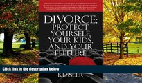 Big Deals  Divorce: Protect Yourself, Your Kids, and Your Future  Full Ebooks Most Wanted