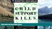 Big Deals  Child Support Kills: How To Avoid Becoming A Child Support Casualty  Full Ebooks Most