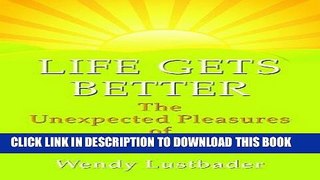 Ebook Life Gets Better: The Unexpected Pleasure of Growing Older (Thorndike Large Print