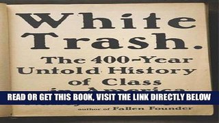 [EBOOK] DOWNLOAD White Trash: The 400-Year Untold History of Class in America READ NOW
