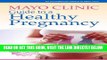 [EBOOK] DOWNLOAD Mayo Clinic Guide to a Healthy Pregnancy: From Doctors Who Are Parents, Too! READ