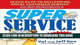 [PDF] Super Service:  Seven Keys to Delivering Great Customer Service...Even When You Don t Feel