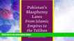 Big Deals  Pakistan s Blasphemy Laws: From Islamic Empires to the Taliban  Full Read Most Wanted