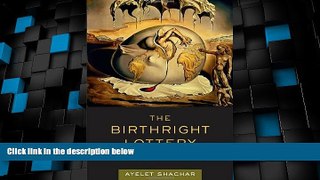 Big Deals  The Birthright Lottery: Citizenship and Global Inequality  Full Read Best Seller