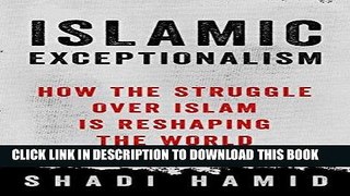 [EBOOK] DOWNLOAD Islamic Exceptionalism: How the Struggle Over Islam Is Reshaping the World PDF