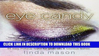 Ebook Eye Candy: 55 Easy Makeup Looks for Glam Lids and Luscious Lashes Free Download