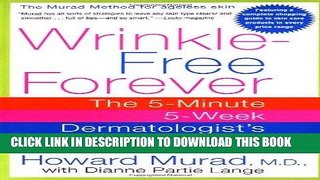 Ebook Wrinkle-Free Forever: The 5-Minute 5-Week Dermatologist s Program Free Read