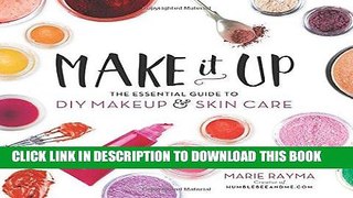 Best Seller Make It Up: The Essential Guide to DIY Makeup and Skin Care Free Download