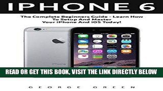 [Free Read] iPhone 6: The Complete Beginners Guide - Learn How To Setup And Master Your iPhone And