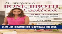 Ebook Dr. Kellyann s Bone Broth Cookbook: 125 Recipes to Help You Lose Pounds, Inches, and