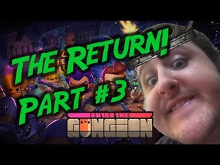 THE RETURN || Enter The Gungeon