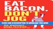 Best Seller Eat Bacon, Don t Jog: Get Strong. Get Lean. No Bullshit. Free Read