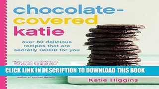 Ebook Chocolate-Covered Katie: Over 80 Delicious Recipes That Are Secretly Good for You Free