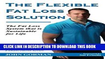 Best Seller The Flexible Fat Loss Solution: The Fat Loss System that is Sustainable for Life (The