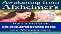 Ebook Awakening From Alzheimer s: How America s Most Innovative Doctors are Reversing Alzheimer s,
