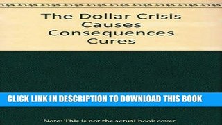 [Free Read] The Dollar Crisis Causes Consequences Cures Full Online