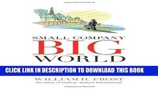 [Free Read] Small Company. Big World.: You, Too, Can Take Your Small Business Global Full Download