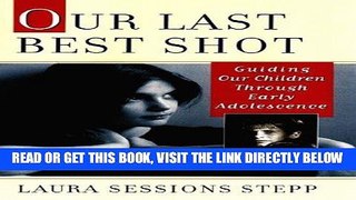 [New] Ebook Our Last Best Shot: Guiding Our Children Through Early Adolescence Free Read