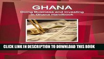 [Free Read] Ghana: Doing Business and Investing in Ghana Handbook: Strategic, Practical