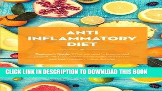 Best Seller Anti Inflammatory Diet: Beginner s Guide - What You Need to Know to Heal Yourself with